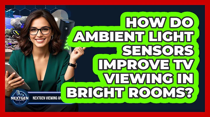 How Do Ambient Light Sensors Improve TV Viewing In Bright Rooms? - NextGen Viewing and Audio
