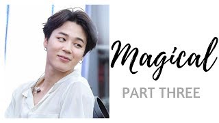 Magical | PART THREE Park Jimin Imagine