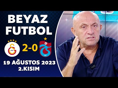 Beyaz Futbol 19 Ağustos 2023 2.Kısım / Galatasaray 2-0 Trabzonspor