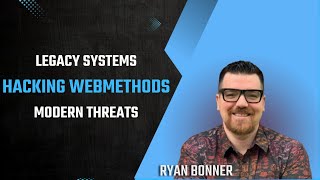 Hacking WebMethods: Legacy Systems, Modern Threats – Ryan Bonner