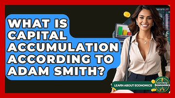 What Is Capital Accumulation According To Adam Smith? - Learn About Economics
