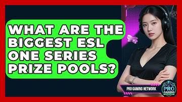 What Are The Biggest ESL One Series Prize Pools? - Pro Gaming Network