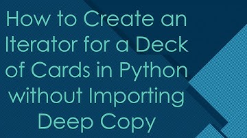 How to Create an Iterator for a Deck of Cards in Python without Importing Deep Copy