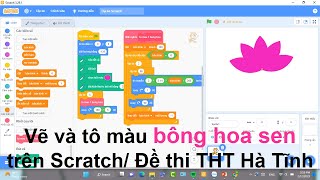SCRATCH:TIN HỌC TRẺ/Vẽ và tô màu BÔNG HOA SEN, đề thi THT TP. Hà Tĩnh năm 2021 (Buổi 17)