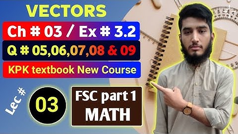 Vectors | Exercise # 3.2 | Question # 05,06,07,08,09 | KPK New Course | Lec # 03 |11th Math| Ch # 03