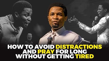 How to avoid distractions and pray for long without getting tired | Apostle Michael Orokpo