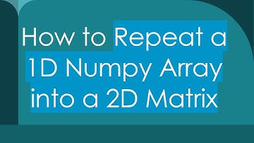 How to Repeat a 1D Numpy Array into a 2D Matrix