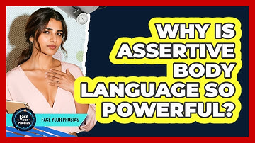 Why Is Assertive Body Language So Powerful? - Face Your Phobias