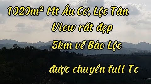 Chỉ 2,040 tỷ sỡ hữu 1020m² đất, 17m Mt  Âu Cơ, Lộc Tân, View hồ thôn 3 cực đẹp, 5km về Bảo Lộc.