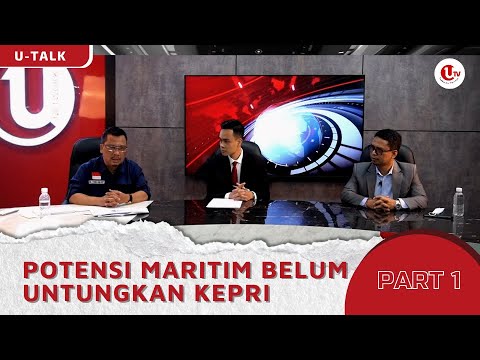 POTENSI MARITIM BELUM UNTUNGKAN KEPRI - PART 1 | U-TALK