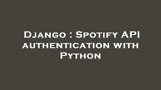 Django : Spotify API authentication with Python