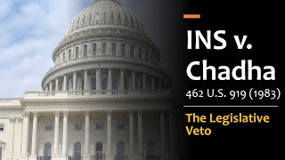 INS v. Chadha - The Legislative Veto