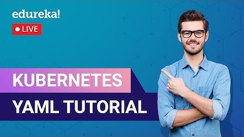 Kubernetes YAML Tutorial in 60 Minutes |  Kubernetes |   YAML | Edureka Live