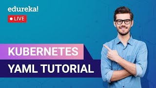Kubernetes YAML Tutorial in 60 Minutes |  Kubernetes |   YAML | Edureka Live Kubernetes Yaml File Explained Deployment And Service Kubernetes Tutorial 19