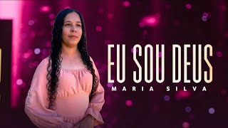 Eu Sou Deus Maria Silva Clipe Oficial