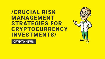Crucial Risk Management Strategies for Cryptocurrency Investments