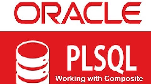 Oracle Basics of PL/SQL Working with Composite Data Types