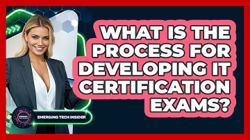 What Is The Process For Developing IT Certification Exams? - Emerging Tech Insider