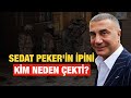 SEDAT PEKER'İN İPİNİ KİM NEDEN VE NASIL ÇEKTİ ? KİME YOL AÇIYORLAR ?