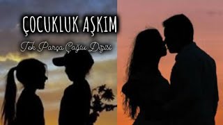 🤍ÇOCUKLUK AŞKIM🤍 | TEK PARÇA ÇAĞTU DİZİSİ @hah.anlamadik.sankii