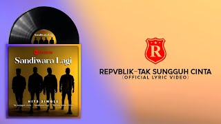 Repvblik - Tak Sungguh Cinta (Official Lyric Video)