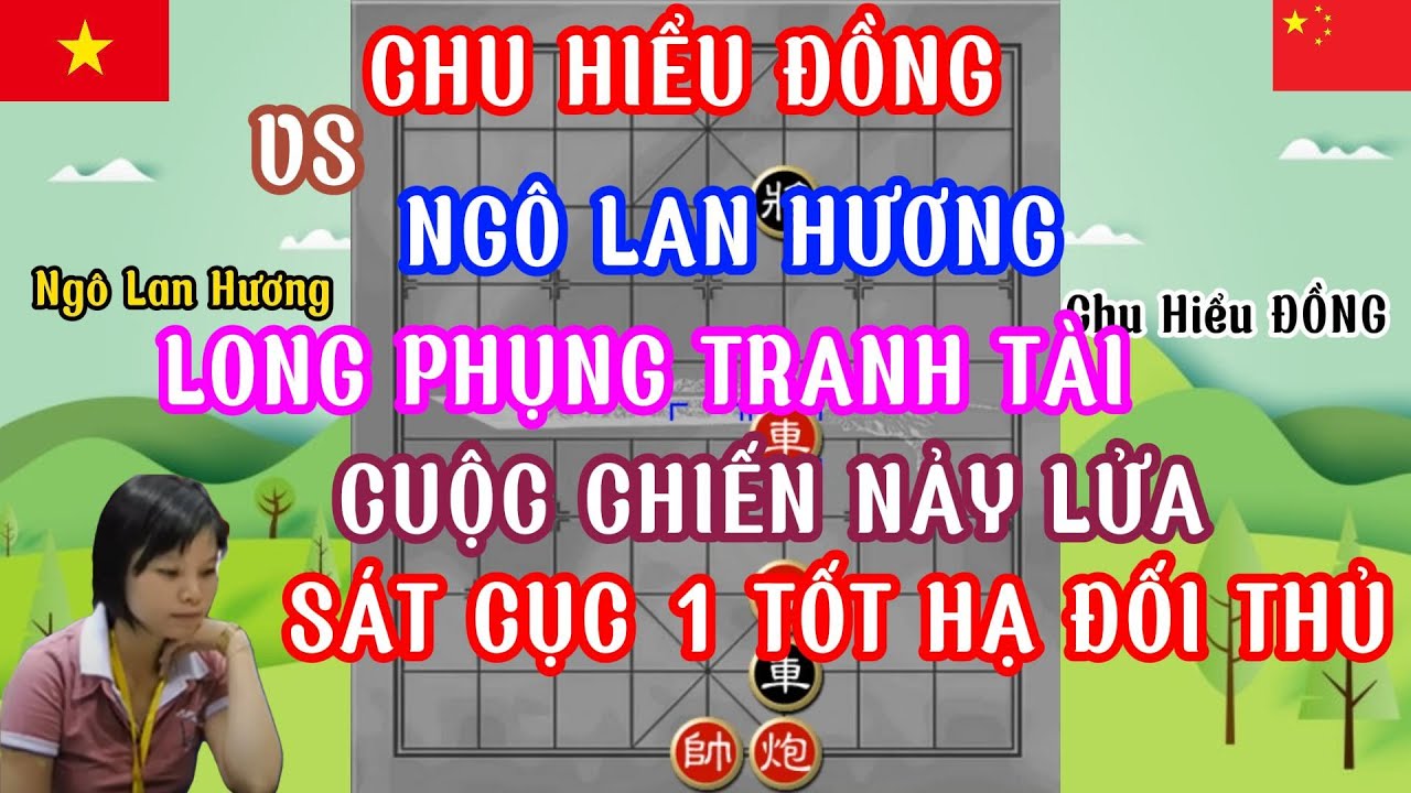 Ngô Lan Hương  chạm trán Chu Hiểu Đồng trận cờ quá hay chỉ 1 tốt hạ đối thủ...