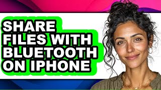 How to Share Files with Bluetooth on Iphone - Easy Guide