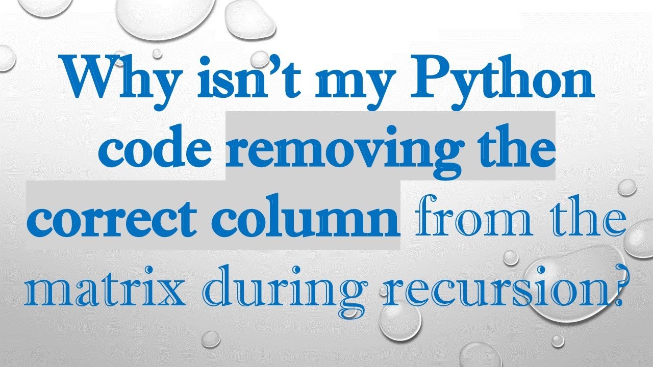 Why isn't my Python code removing the correct column from the matrix ...