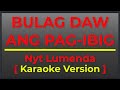 BULAG DAW ANG PAG-IBIG - NYT LUMENDA [ KARAOKE VERSION ] II POPCORN KARAOKE