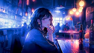 Chilling Alone In The Pub 🍷 Night Lofi Songs To Make You Calm Down And Heal Your Soul 🍷 Lofi Chill