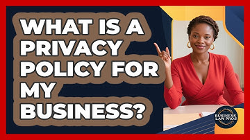 What Is A Privacy Policy For My Business? - Business Law Pros