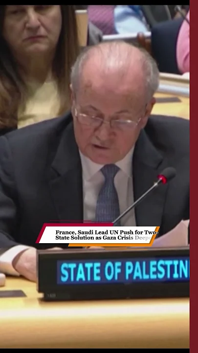 France, Saudi Lead UN Push for Two-State Solution as Gaza Crisis Deepens
