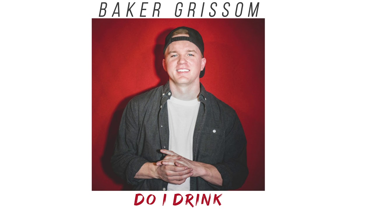 Watch Baker Grissom - "Do I Drink" - (Audio Only) on YouTube Watch Baker Grissom - "Do I Drink" - (Audio Only) on YouTube