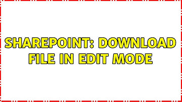 Sharepoint: Download file in Edit mode (2 Solutions!!)