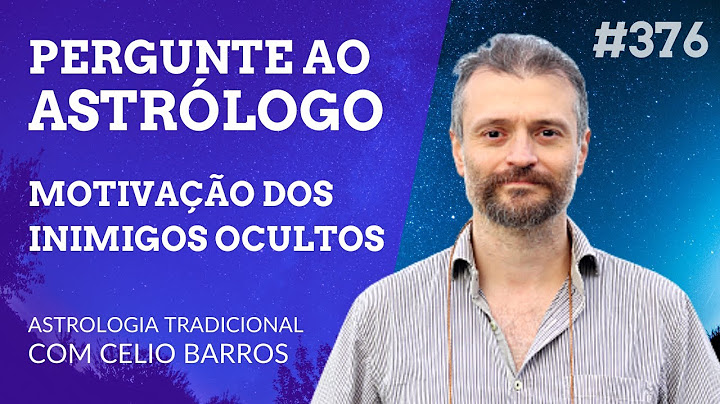 O que gera as ações dos inimigos ocultos ? - Astrologia Tradicional com Celio Barros