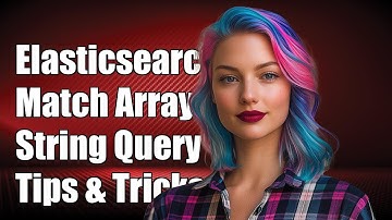 Elasticsearch: How to Match an Array of Strings in Your Queries