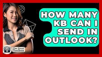 How Many KB Can I Send In Outlook? - TheEmailToolbox.com