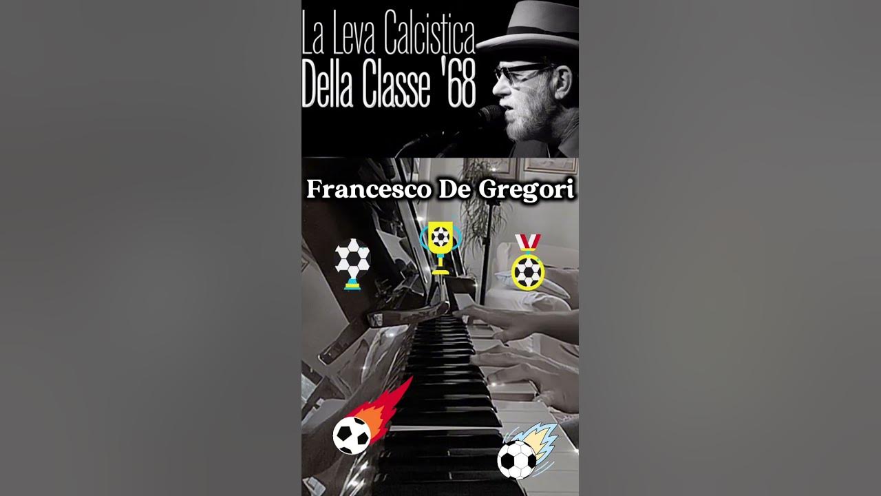 Francesco De Gregori La Leva Calcistica Della Classe 68 Testo La leva calcistica della classe ‘68 di Francesco De Gregori Piano Cover
