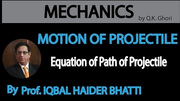 Ch# 10 Motion Of Projectile | Equation of path of the Projectile | Mechanics by Q.K. Ghori (Lec 2)
