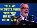 Tom Hanks - Palm Springs Film Festival - Award Acceptance Speech 1-2-17