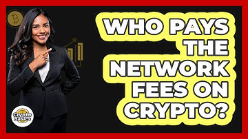 Who Pays The Network Fees On Crypto?