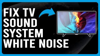 Why Is There White Noise When I Connect TV To Sound System? (How To Fix White Noise In Sound System)