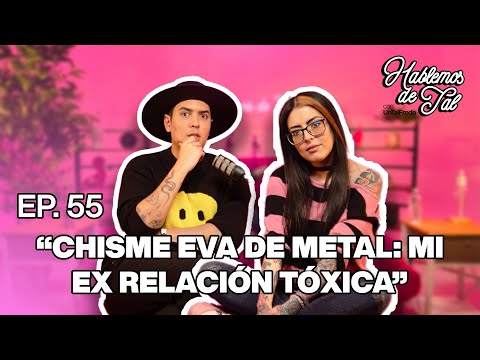 Let's Talk About It - Ep. 55 - "GOSSIP FROM METAL EVA: MY TOXIC EX-RELATIONSHIP" | UnTalFredo