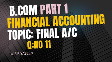 B.com part 1 | Final account Easy explained | Question No 11