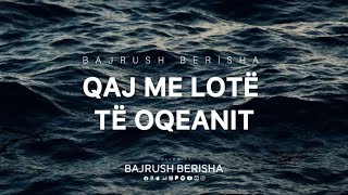 Bajrush Berisha - Qaj me lote te oqeanit