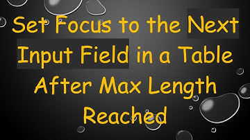 Set Focus to the Next Input Field in a Table After Max Length Reached