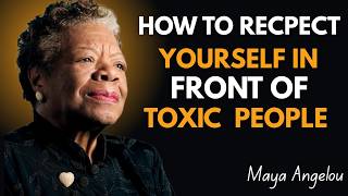 How To RESPECT Yourself In Front Of TOXIC People ! Maya Angelou Motivation