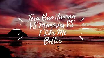 Tera Ban Jaunga VS Memories VS I Like Me Better (Mashup) - Music Beyond Imagination