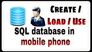 How to use/create SQL database in mobile phone