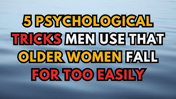 5 Psychological Tricks Men Use That Older Women Fall For Too Easily